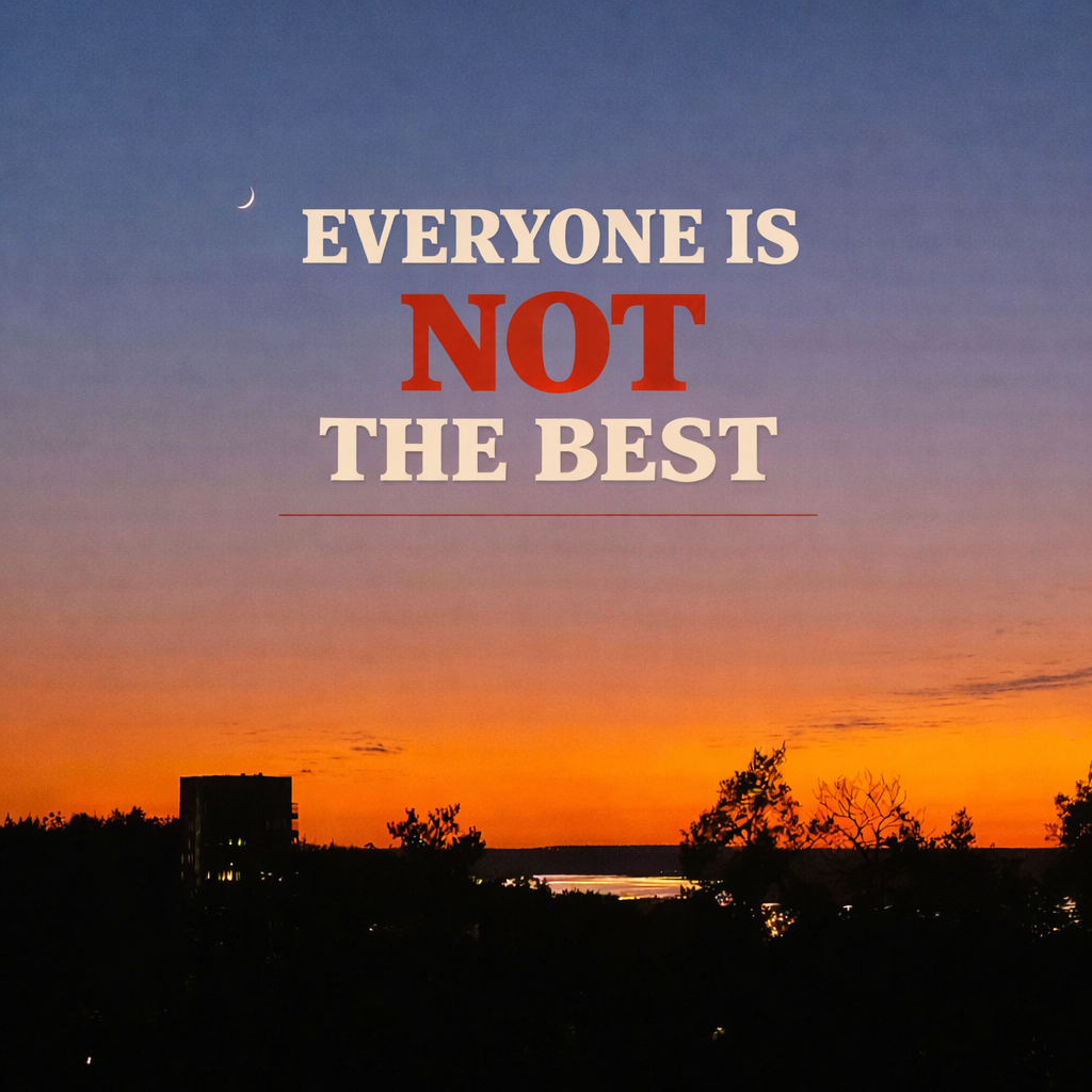 Everyone is not the best, out now!